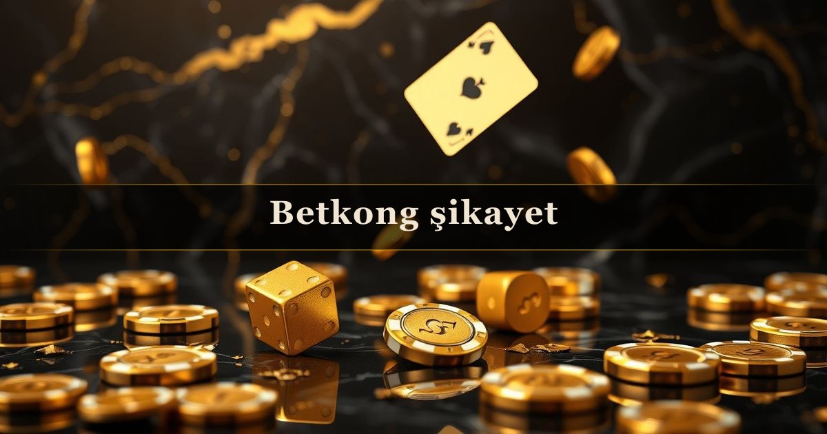 Betkong şikayet